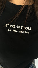 T-shirt "TI PREGO TORNA da tua madre"